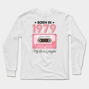 1979 Vintage, 1979 Birthday, 45th Birthday, My Life Is A Playlist Long Sleeve T-Shirt